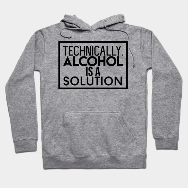 Alcohol is a Solution Hoodie by artsylab